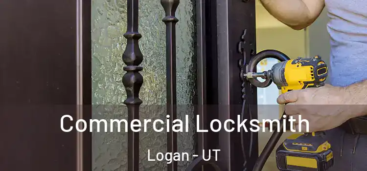 Commercial Locksmith Logan - UT