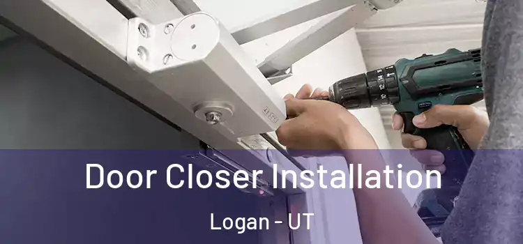 Door Closer Installation Logan - UT