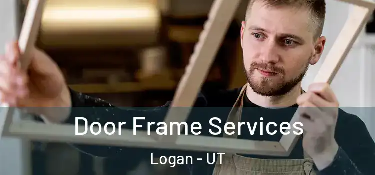 Door Frame Services Logan - UT