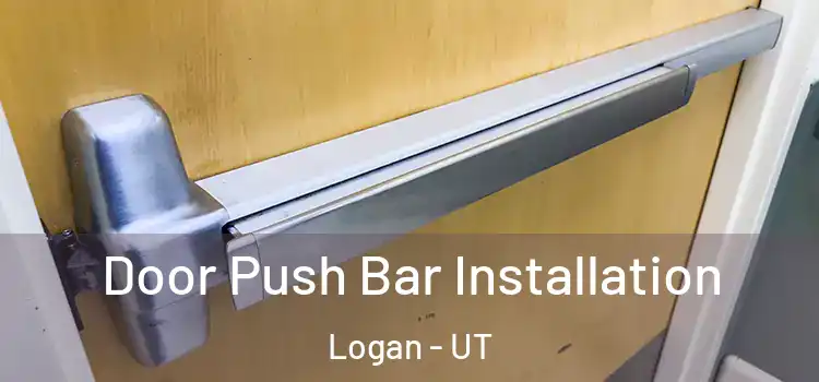 Door Push Bar Installation Logan - UT