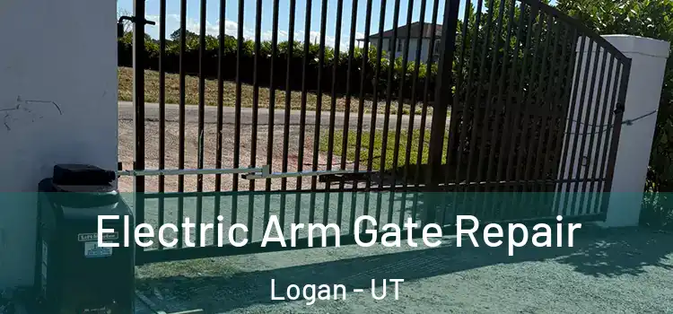 Electric Arm Gate Repair Logan - UT