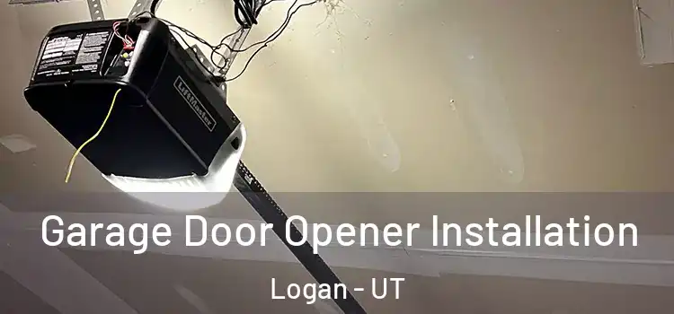  Garage Door Opener Installation Logan - UT