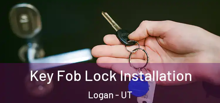 Key Fob Lock Installation Logan - UT